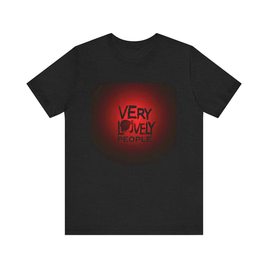 Very Lovely People Unisex Tee, Perfect Gift for Friends, Casual Wear, Birthday Celebration, Fun Statement Shirt